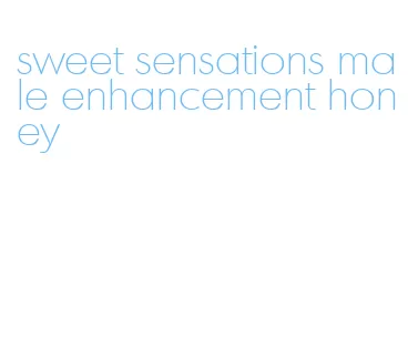 sweet sensations male enhancement honey