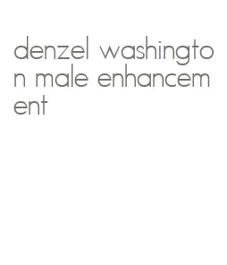 denzel washington male enhancement