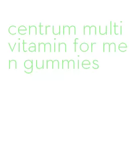centrum multivitamin for men gummies