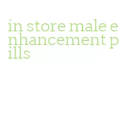 in store male enhancement pills