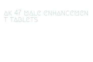 ak 47 male enhancement tablets
