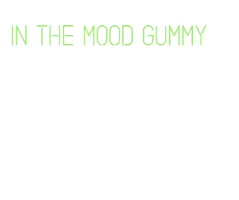 in the mood gummy