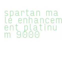spartan male enhancement platinum 9000