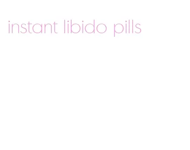 instant libido pills