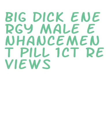 big dick energy male enhancement pill 1ct reviews