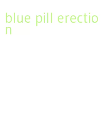 blue pill erection