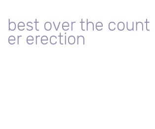 best over the counter erection