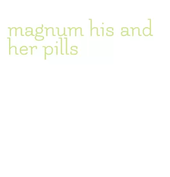 magnum his and her pills