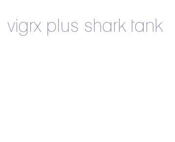 vigrx plus shark tank