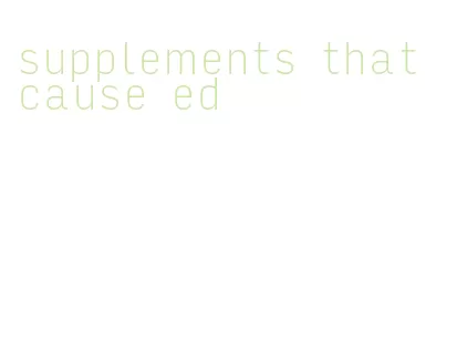 supplements that cause ed