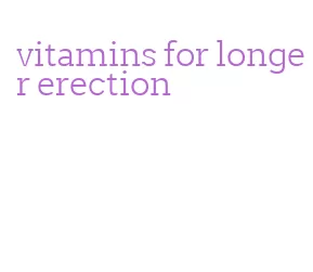 vitamins for longer erection