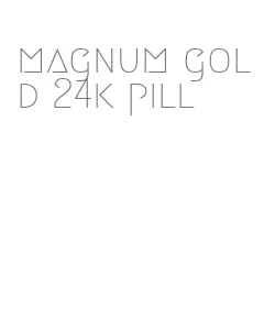 magnum gold 24k pill