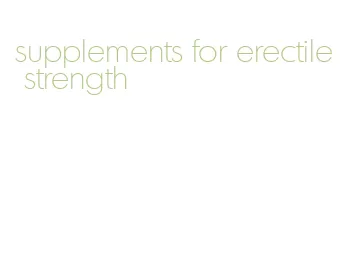 supplements for erectile strength