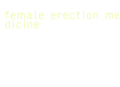 female erection medicine