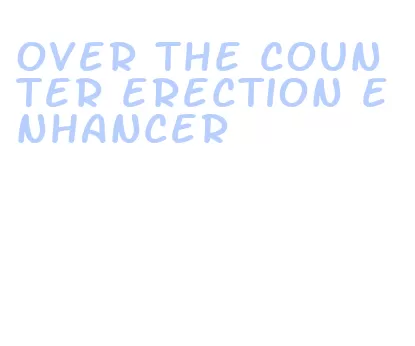 over the counter erection enhancer