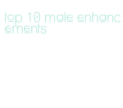 top 10 male enhancements