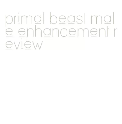primal beast male enhancement review