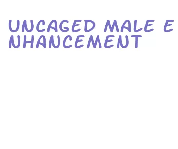 uncaged male enhancement