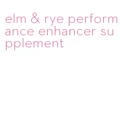 elm & rye performance enhancer supplement
