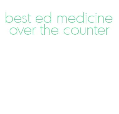 best ed medicine over the counter