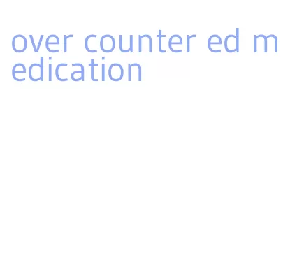 over counter ed medication