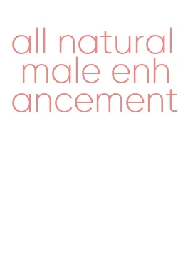 all natural male enhancement