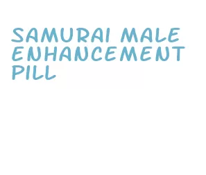 samurai male enhancement pill
