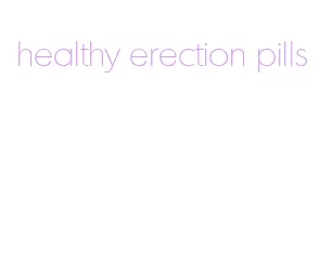 healthy erection pills