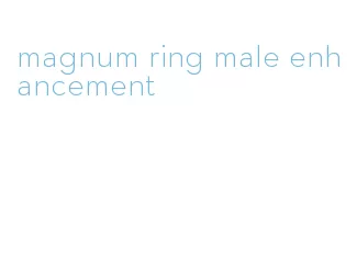 magnum ring male enhancement