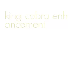 king cobra enhancement