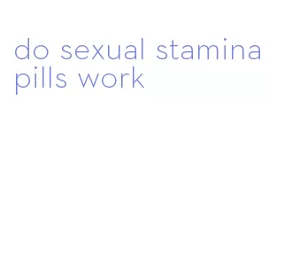 do sexual stamina pills work