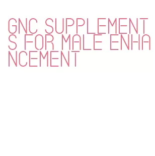 gnc supplements for male enhancement