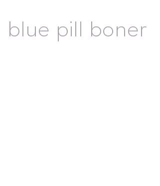 blue pill boner