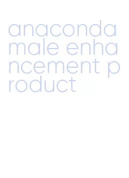 anaconda male enhancement product