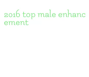2016 top male enhancement