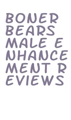 boner bears male enhancement reviews