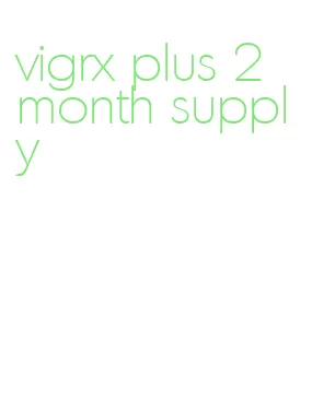 vigrx plus 2 month supply