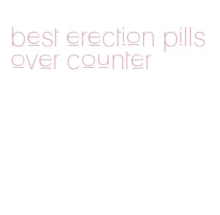 best erection pills over counter