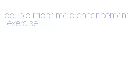 double rabbit male enhancement exercise