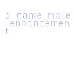 a game male enhancement