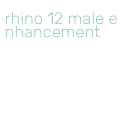 rhino 12 male enhancement