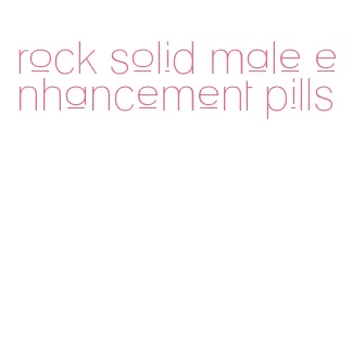 rock solid male enhancement pills