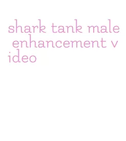 shark tank male enhancement video