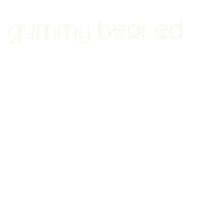 gummy bear ed