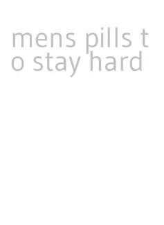 mens pills to stay hard