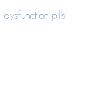 dysfunction pills