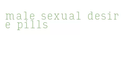 male sexual desire pills