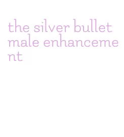 the silver bullet male enhancement