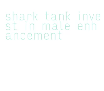 shark tank invest in male enhancement