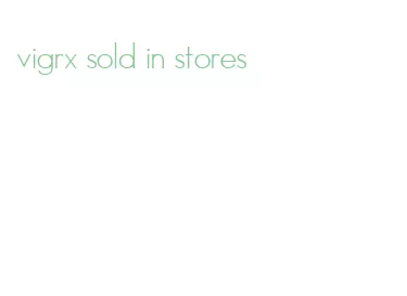 vigrx sold in stores